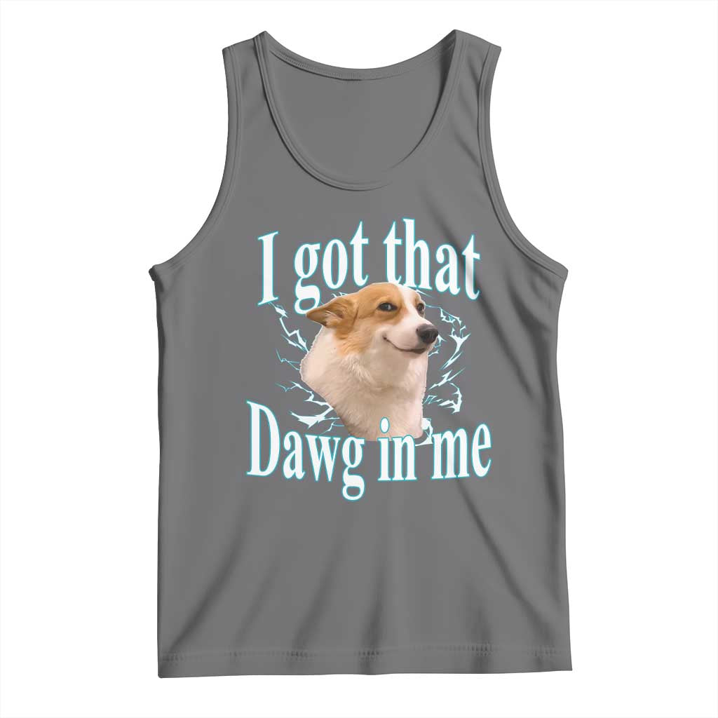 I Got That Dawg In Me Tank Top Funny Corgi Dog Meme - Wonder Print Shop