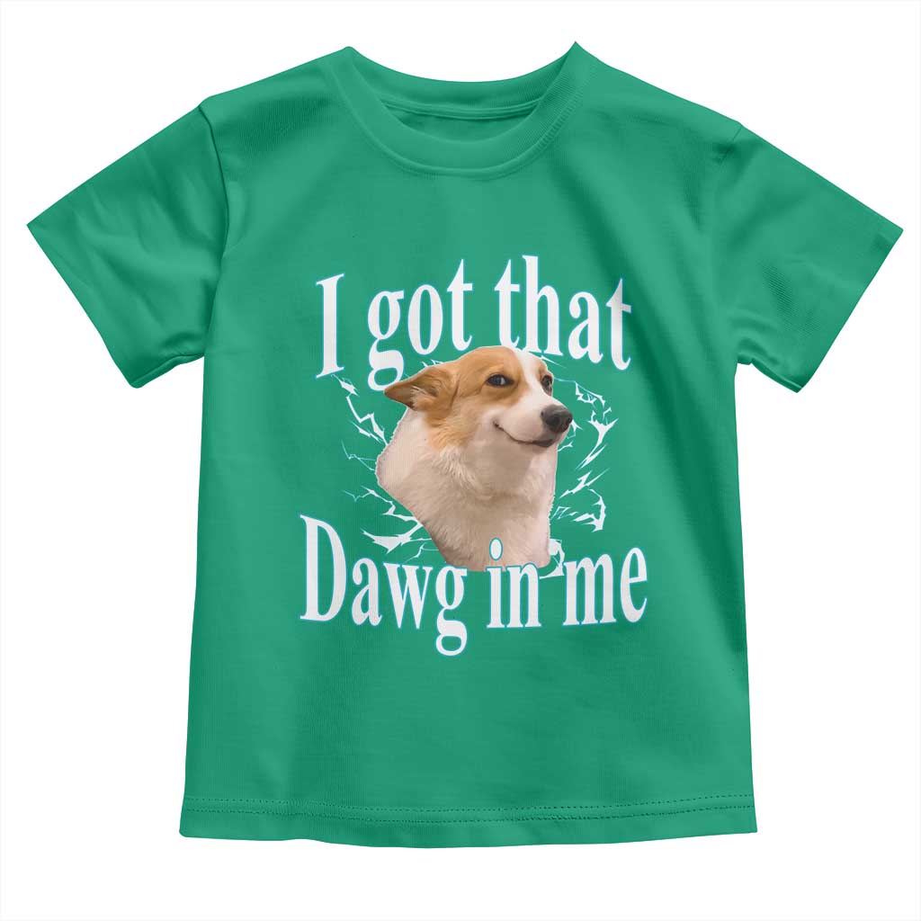 I Got That Dawg In Me Toddler T Shirt Funny Corgi Dog Meme - Wonder Print Shop