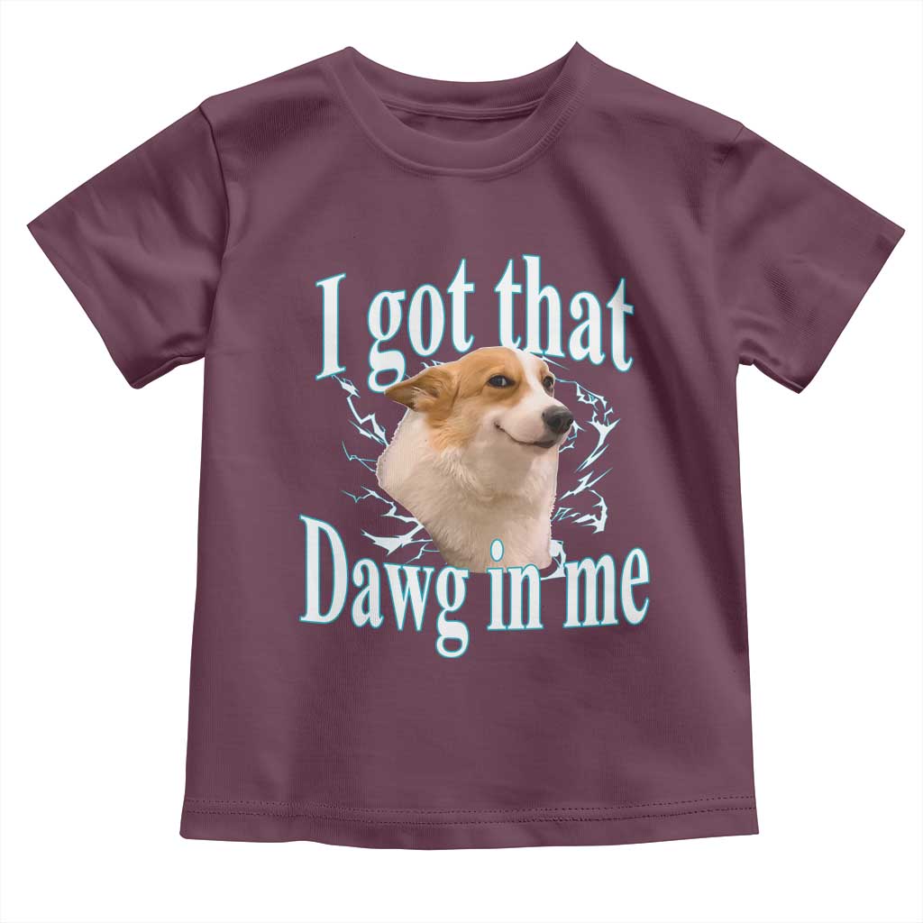I Got That Dawg In Me Toddler T Shirt Funny Corgi Dog Meme - Wonder Print Shop