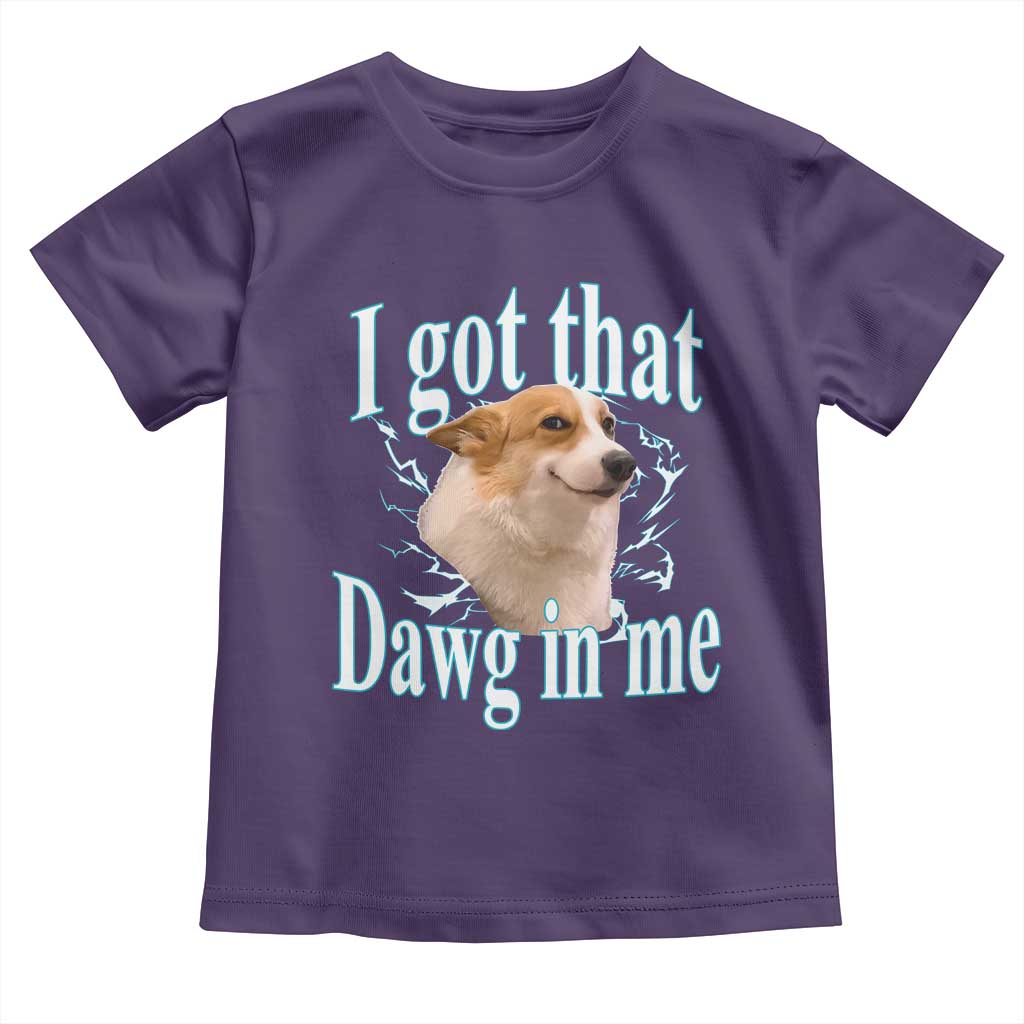 I Got That Dawg In Me Toddler T Shirt Funny Corgi Dog Meme - Wonder Print Shop
