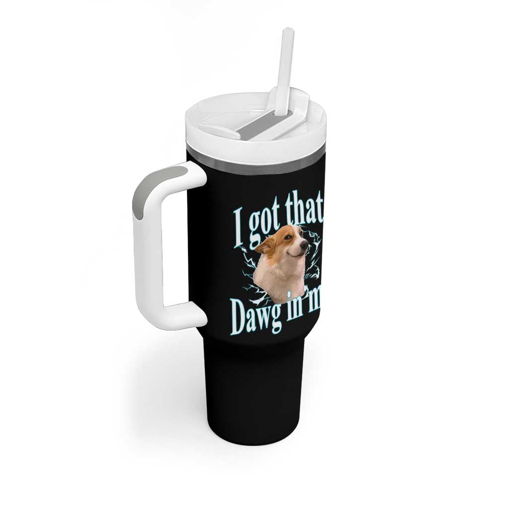 I Got That Dawg In Me Tumbler With Handle Funny Corgi Dog Meme