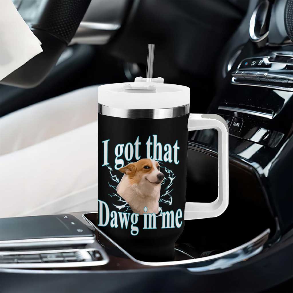 I Got That Dawg In Me Tumbler With Handle Funny Corgi Dog Meme
