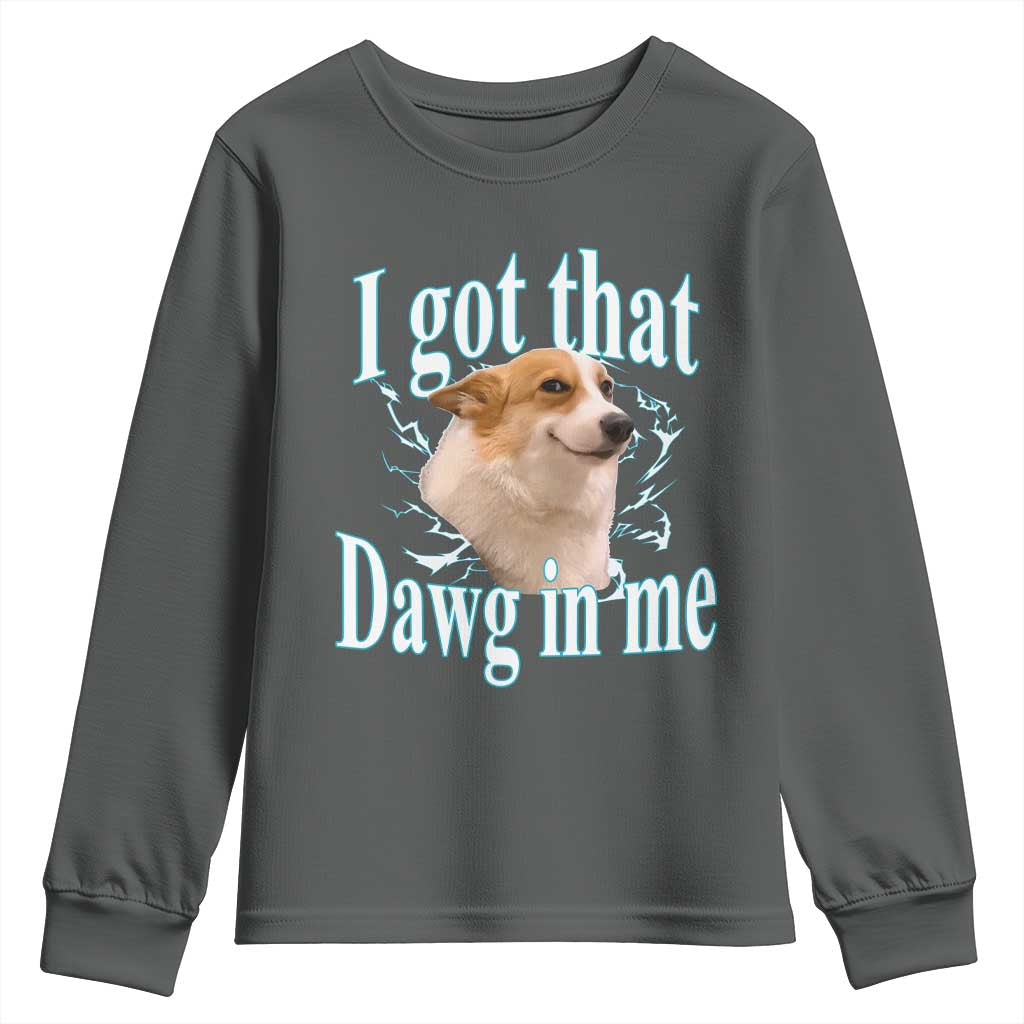 I Got That Dawg In Me Youth Sweatshirt Funny Corgi Dog Meme - Wonder Print Shop