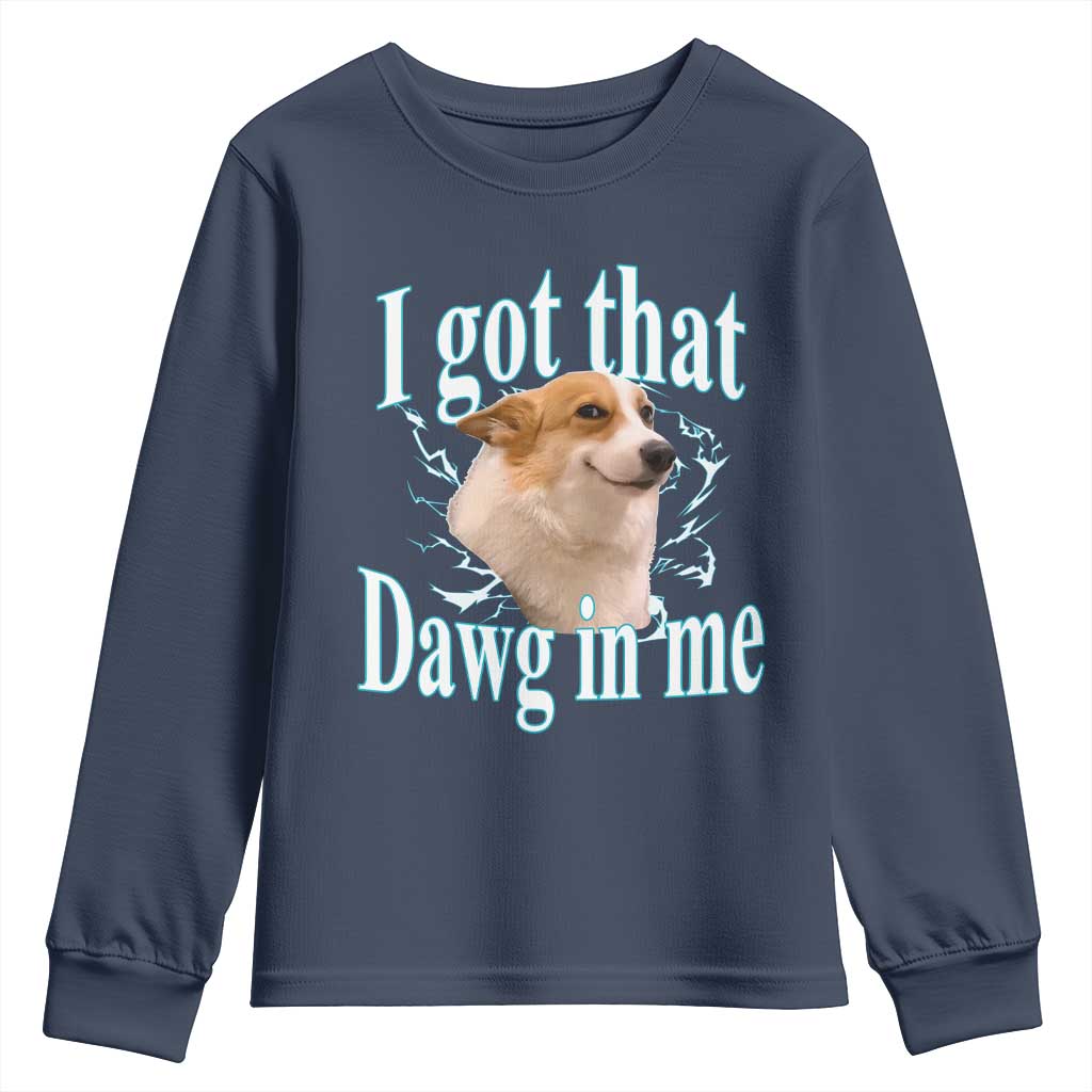 I Got That Dawg In Me Youth Sweatshirt Funny Corgi Dog Meme - Wonder Print Shop
