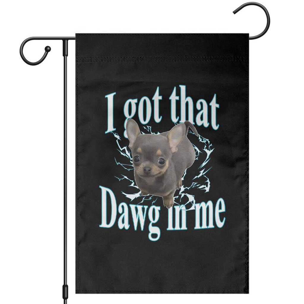 I Got That Dawg In Me Dog Meme Garden Flag Ironic Chihuahua Face - Wonder Print Shop