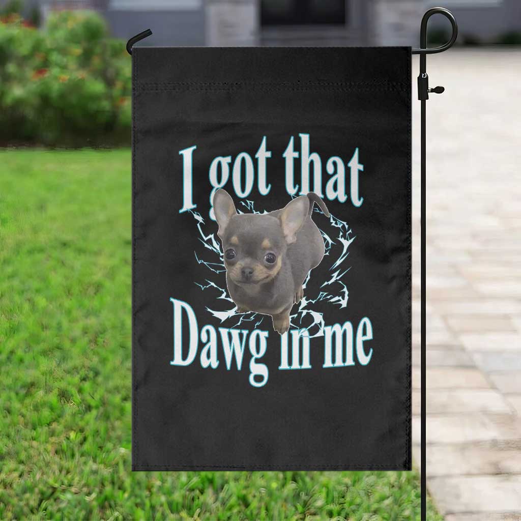 I Got That Dawg In Me Dog Meme Garden Flag Ironic Chihuahua Face - Wonder Print Shop