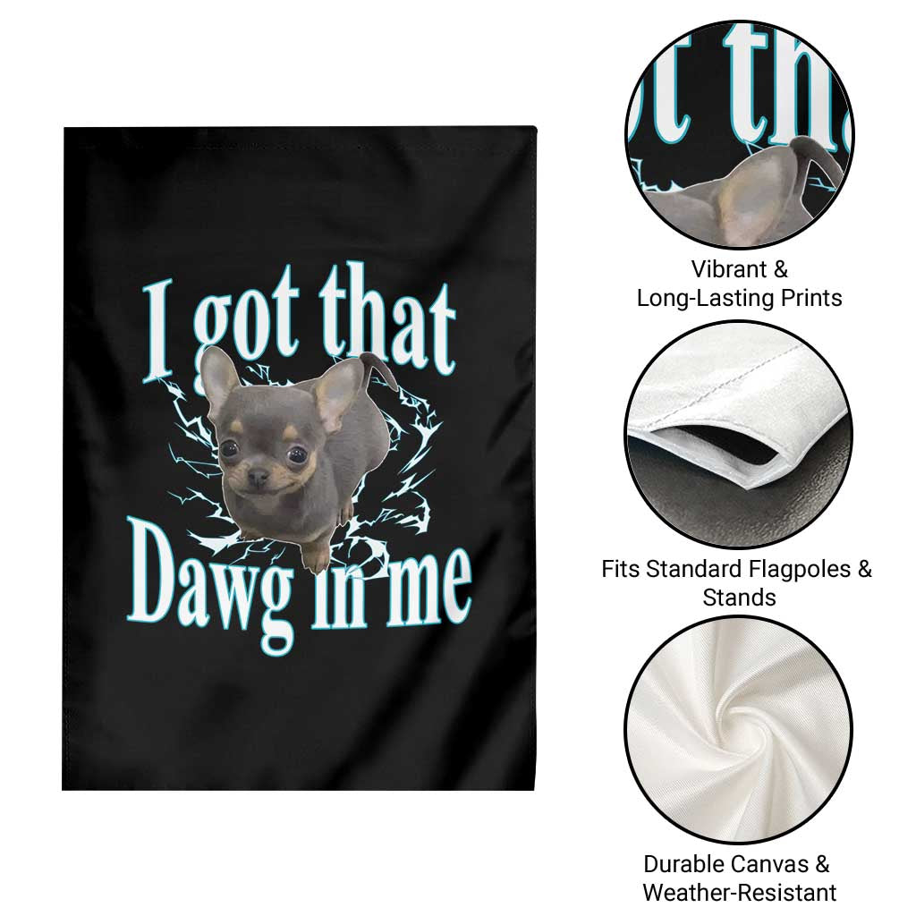 I Got That Dawg In Me Dog Meme Garden Flag Ironic Chihuahua Face - Wonder Print Shop
