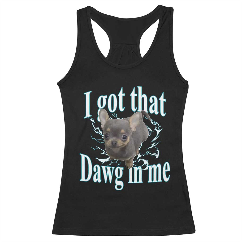I Got That Dawg In Me Dog Meme Racerback Tank Top Ironic Chihuahua Face - Wonder Print Shop