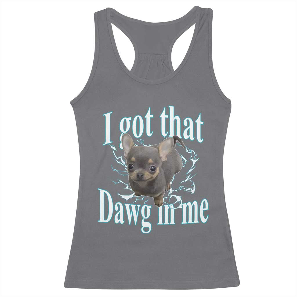 I Got That Dawg In Me Dog Meme Racerback Tank Top Ironic Chihuahua Face - Wonder Print Shop