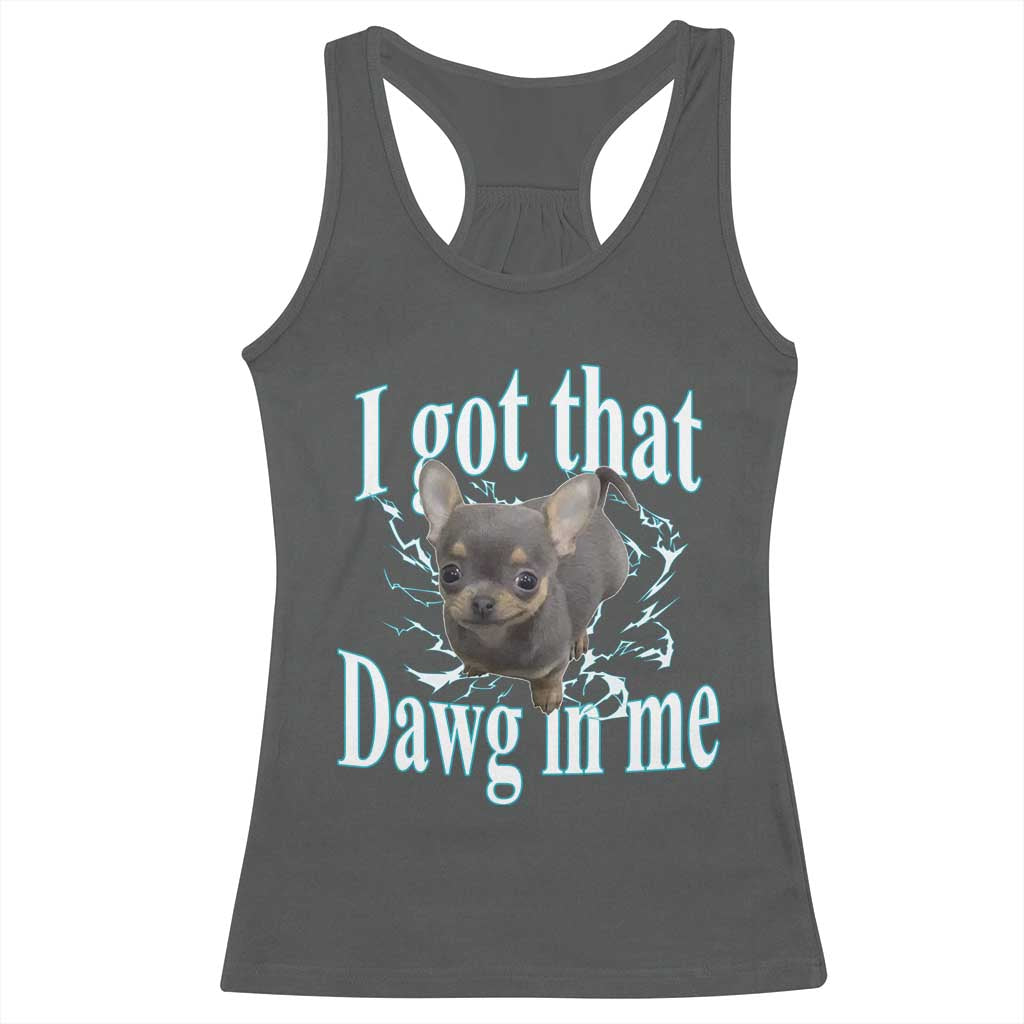 I Got That Dawg In Me Dog Meme Racerback Tank Top Ironic Chihuahua Face - Wonder Print Shop