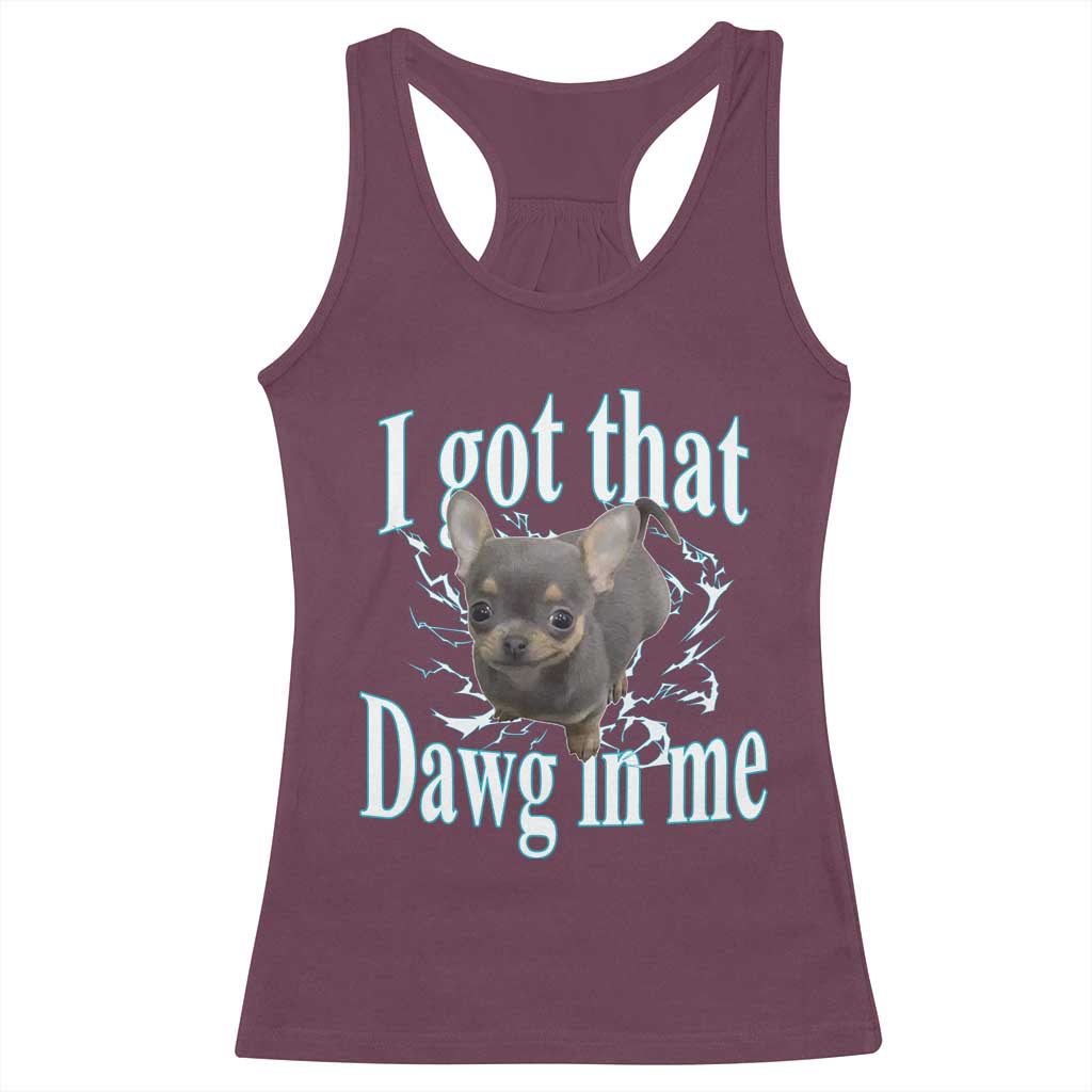 I Got That Dawg In Me Dog Meme Racerback Tank Top Ironic Chihuahua Face - Wonder Print Shop