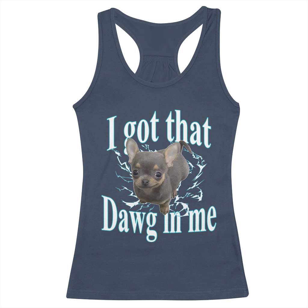 I Got That Dawg In Me Dog Meme Racerback Tank Top Ironic Chihuahua Face - Wonder Print Shop
