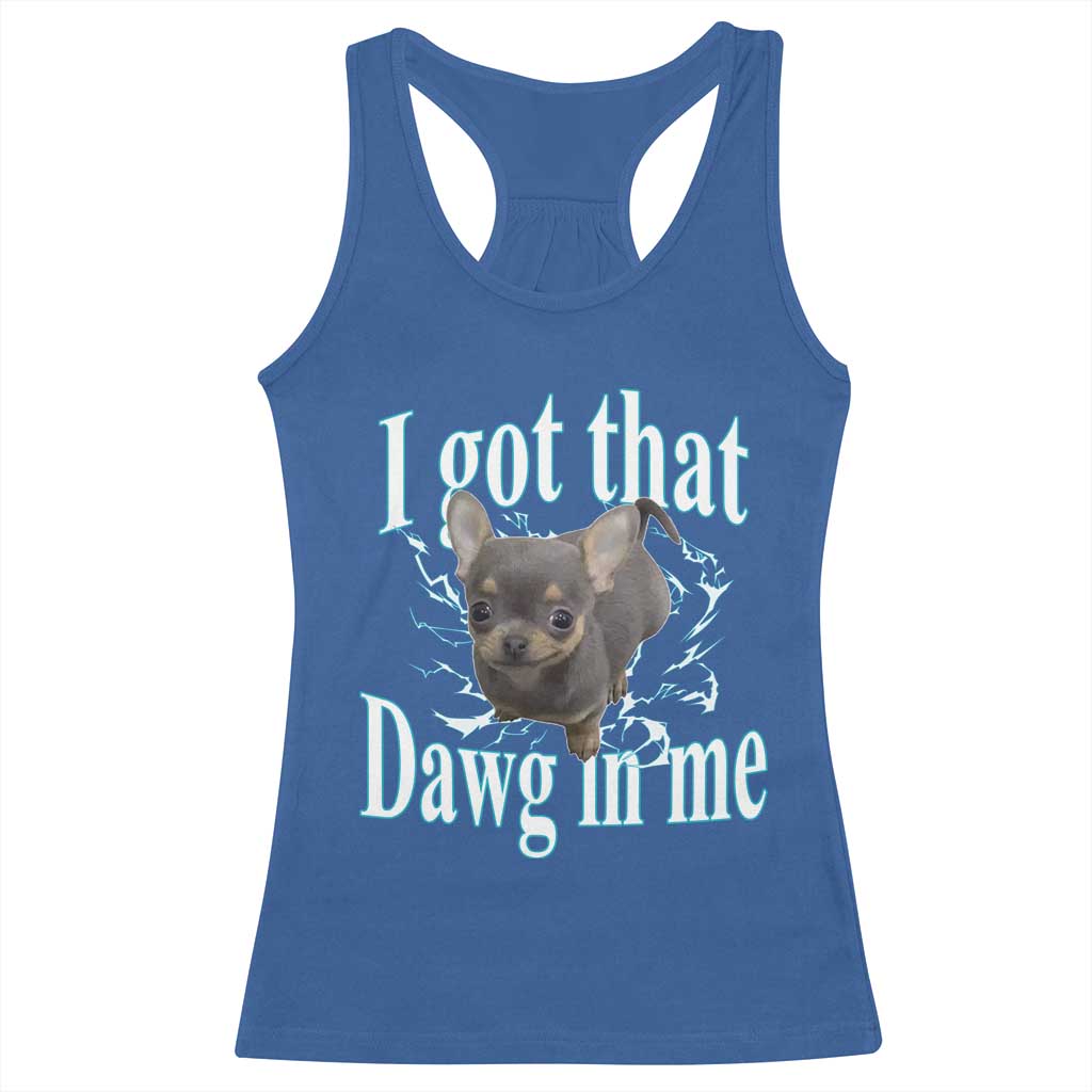 I Got That Dawg In Me Dog Meme Racerback Tank Top Ironic Chihuahua Face - Wonder Print Shop
