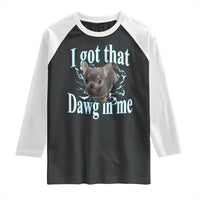 I Got That Dawg In Me Dog Meme Raglan Shirt Ironic Chihuahua Face - Wonder Print Shop