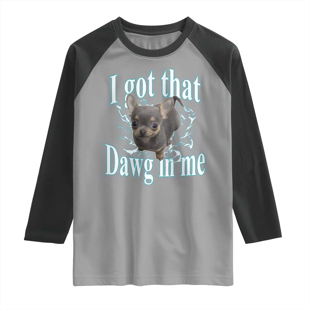 I Got That Dawg In Me Dog Meme Raglan Shirt Ironic Chihuahua Face - Wonder Print Shop