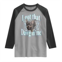 I Got That Dawg In Me Dog Meme Raglan Shirt Ironic Chihuahua Face - Wonder Print Shop