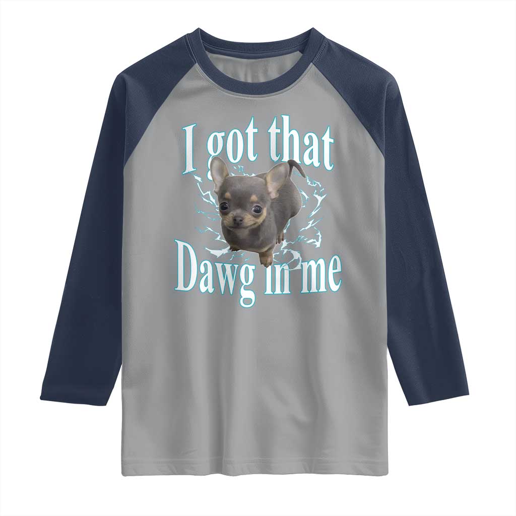 I Got That Dawg In Me Dog Meme Raglan Shirt Ironic Chihuahua Face - Wonder Print Shop