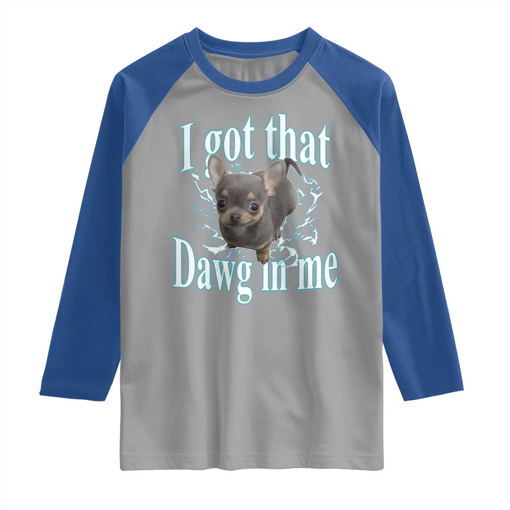 I Got That Dawg In Me Dog Meme Raglan Shirt Ironic Chihuahua Face - Wonder Print Shop