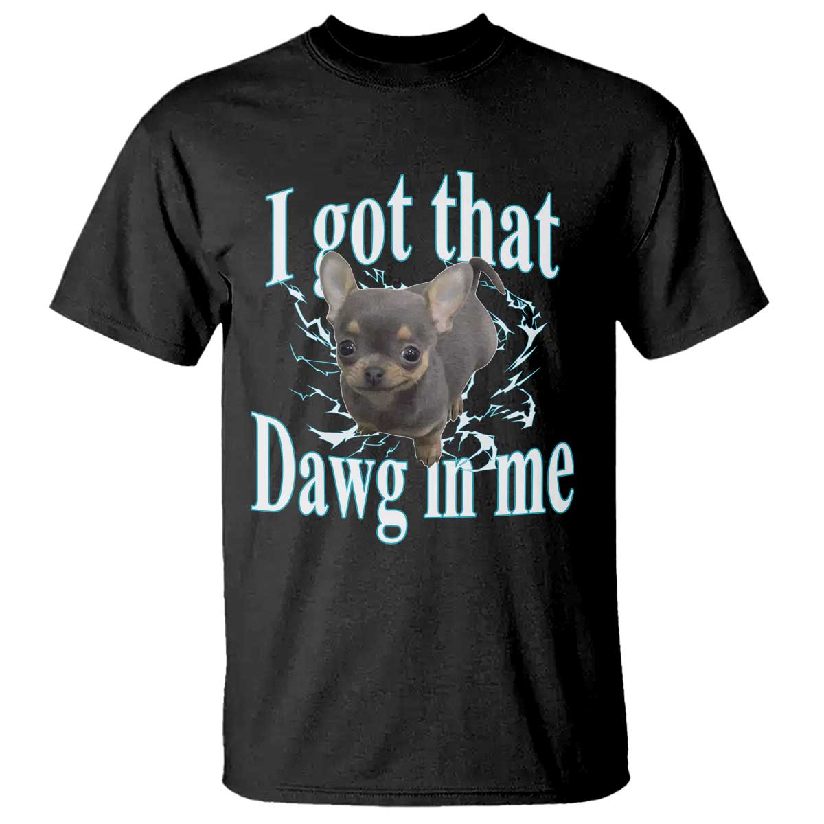 I Got That Dawg In Me Dog Meme T Shirt Ironic Chihuahua Face - Wonder Print Shop