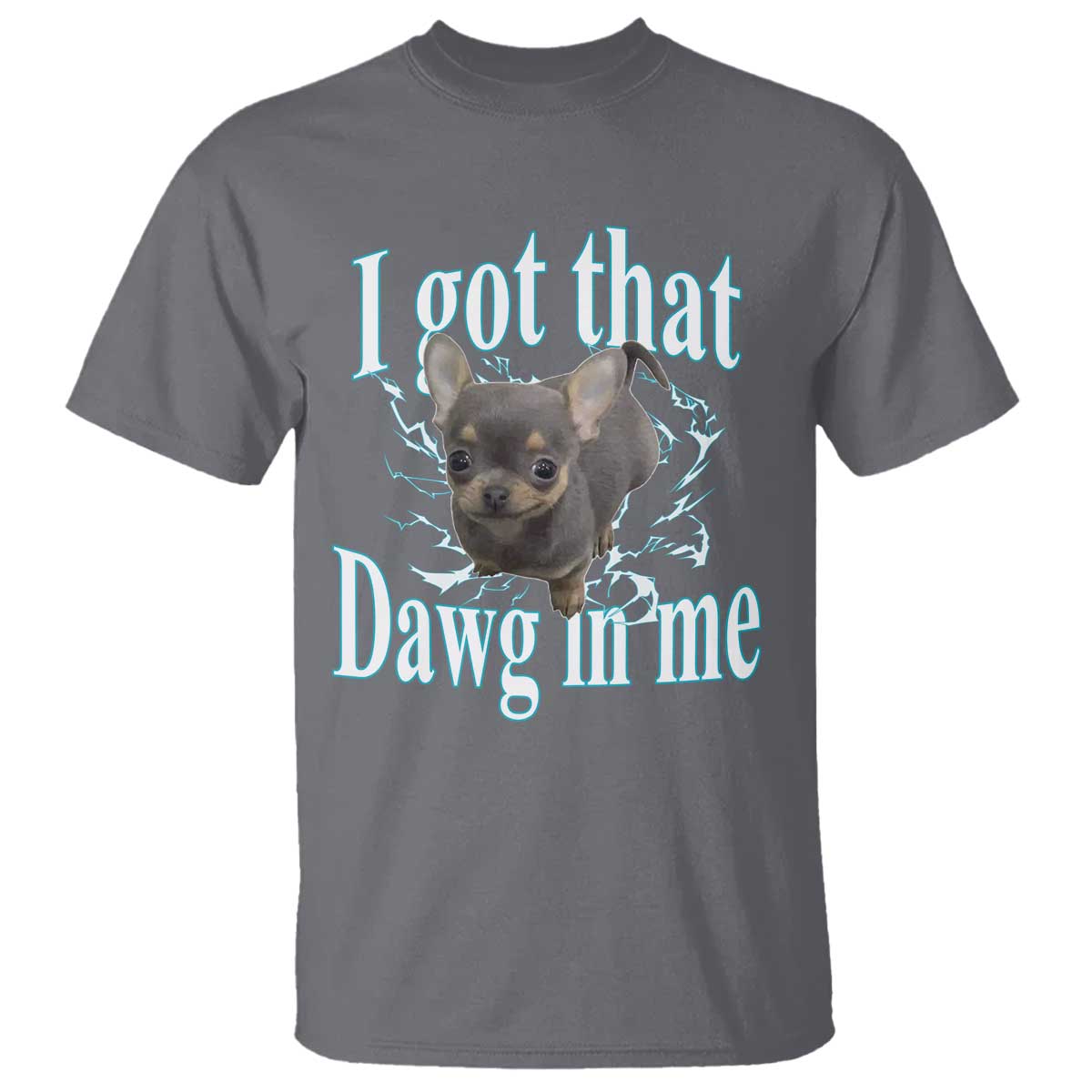 I Got That Dawg In Me Dog Meme T Shirt Ironic Chihuahua Face - Wonder Print Shop