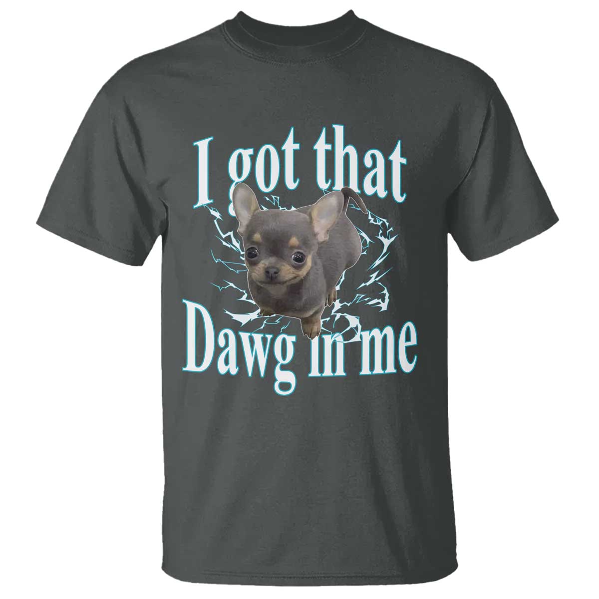I Got That Dawg In Me Dog Meme T Shirt Ironic Chihuahua Face - Wonder Print Shop