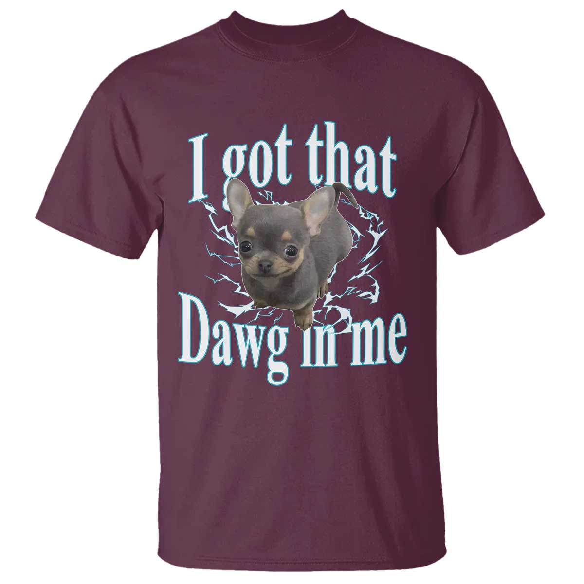 I Got That Dawg In Me Dog Meme T Shirt Ironic Chihuahua Face - Wonder Print Shop