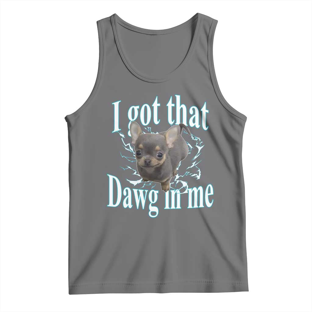 I Got That Dawg In Me Dog Meme Tank Top Ironic Chihuahua Face - Wonder Print Shop