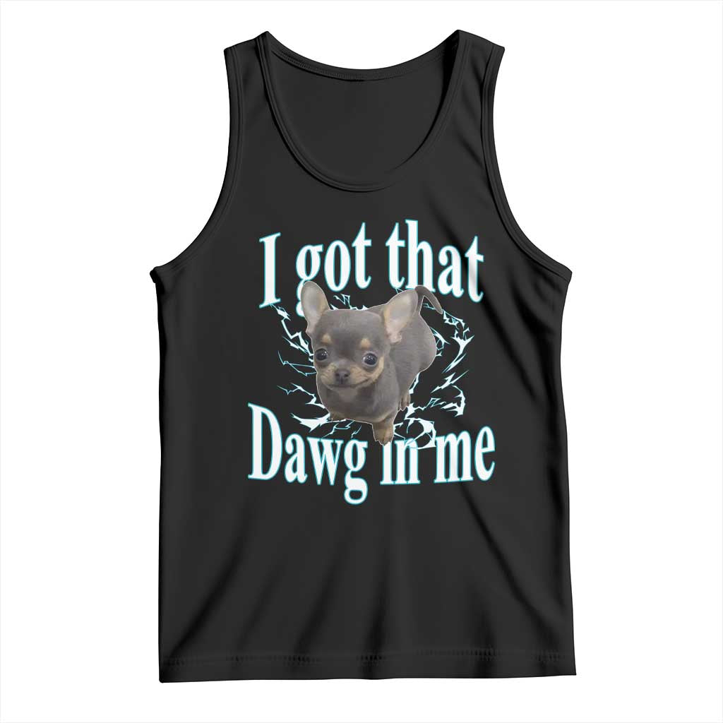 I Got That Dawg In Me Dog Meme Tank Top Ironic Chihuahua Face - Wonder Print Shop