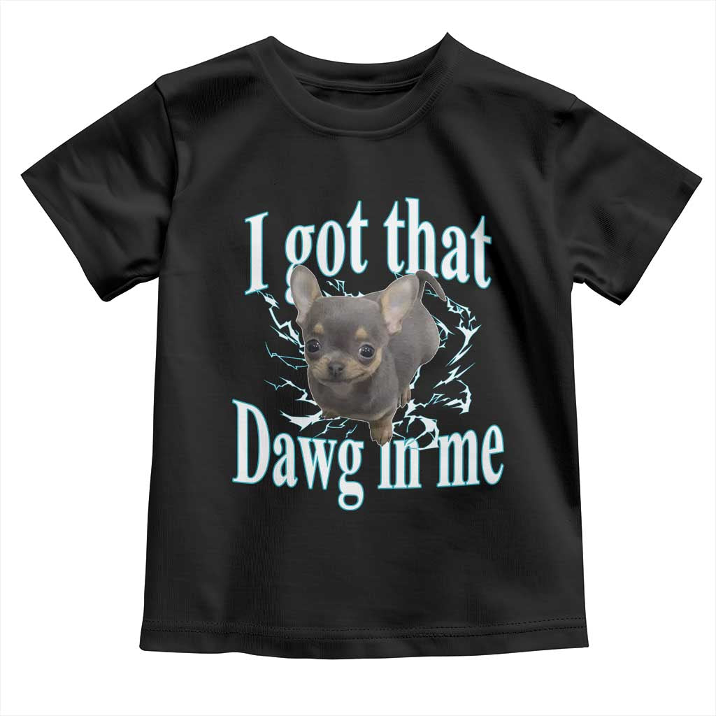 I Got That Dawg In Me Dog Meme Toddler T Shirt Ironic Chihuahua Face - Wonder Print Shop