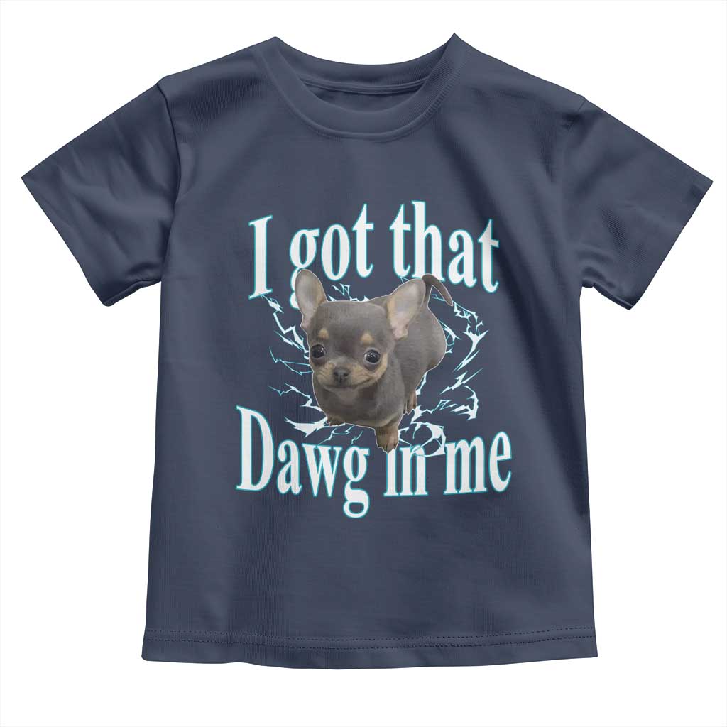 I Got That Dawg In Me Dog Meme Toddler T Shirt Ironic Chihuahua Face - Wonder Print Shop
