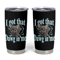 I Got That Dawg In Me Dog Meme Tumbler Cup Ironic Chihuahua Face