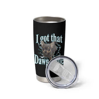 I Got That Dawg In Me Dog Meme Tumbler Cup Ironic Chihuahua Face