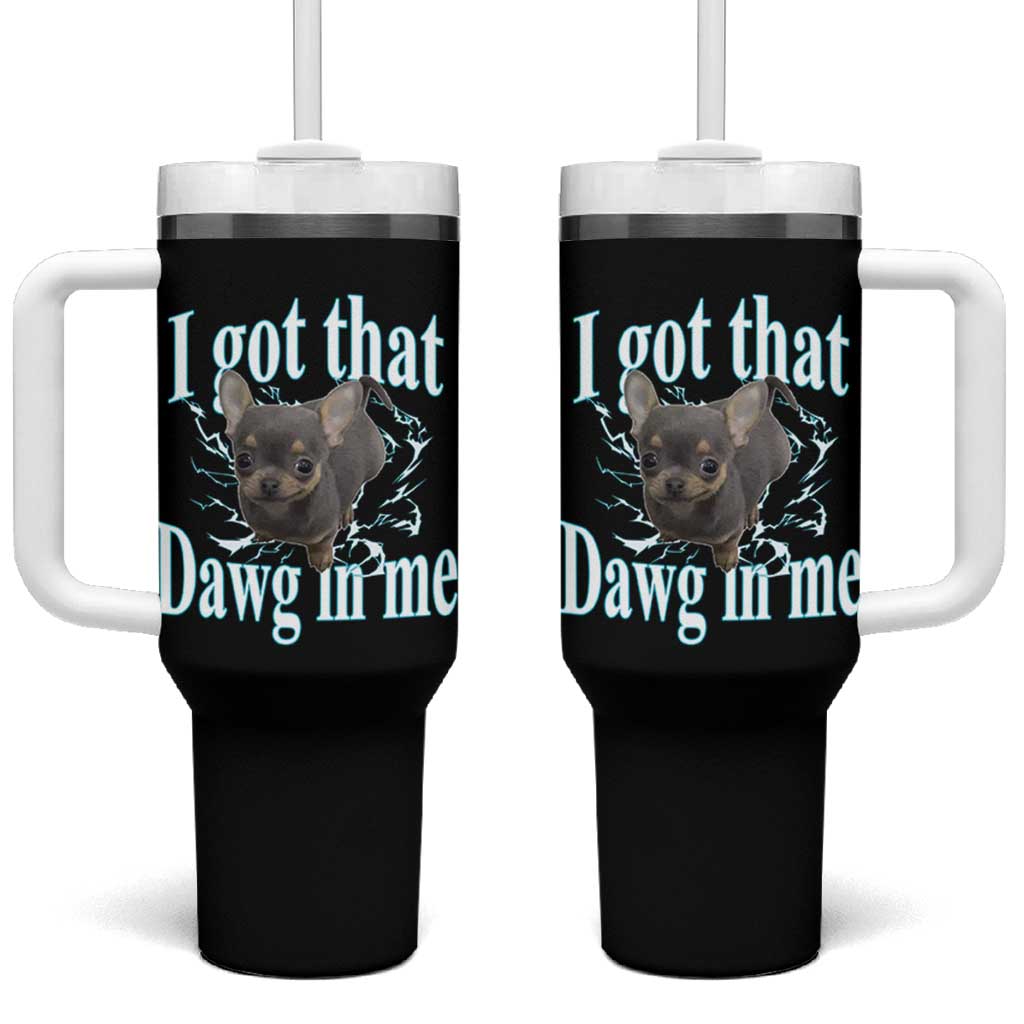 I Got That Dawg In Me Dog Meme Tumbler With Handle Ironic Chihuahua Face