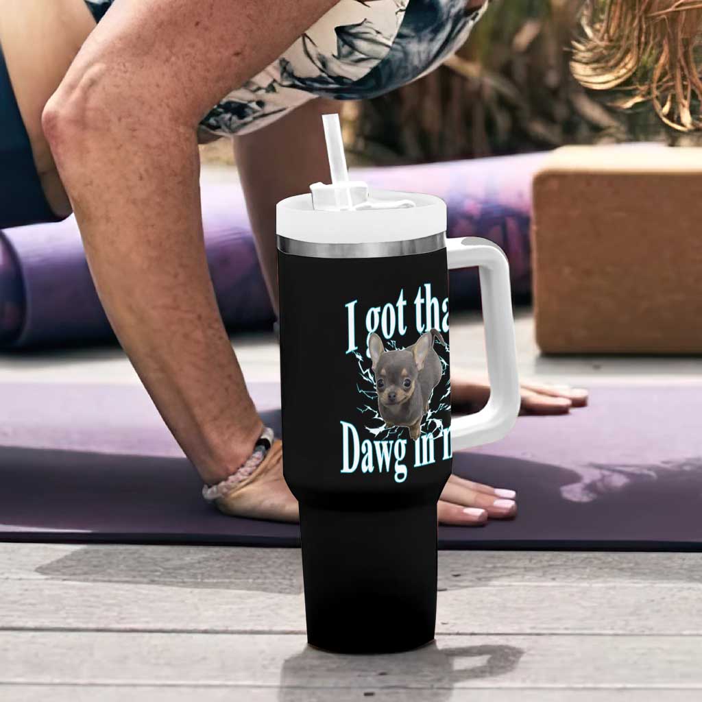 I Got That Dawg In Me Dog Meme Tumbler With Handle Ironic Chihuahua Face