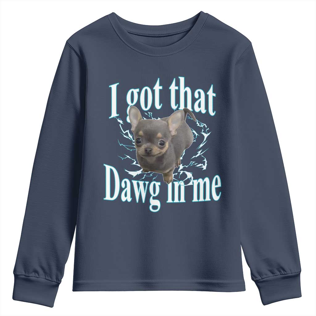 I Got That Dawg In Me Dog Meme Youth Sweatshirt Ironic Chihuahua Face - Wonder Print Shop