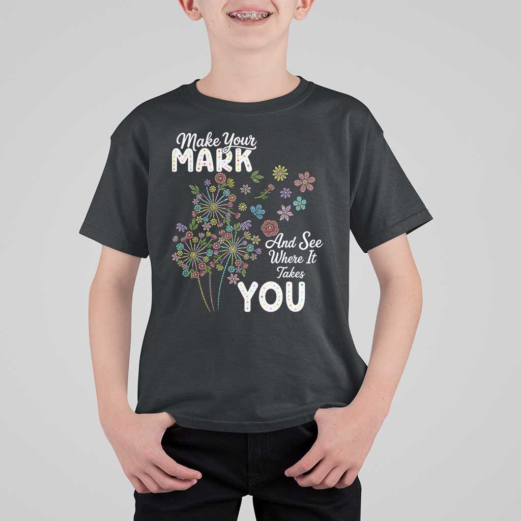 Happy Dot Day T Shirt For Kid Make Your Mark And See Where It Takes You