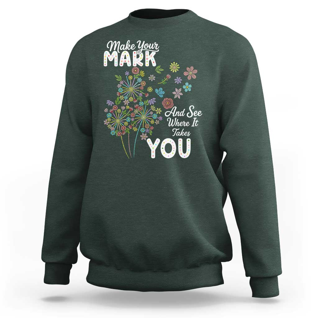 Happy Dot Day Sweatshirt Make Your Mark And See Where It Takes You