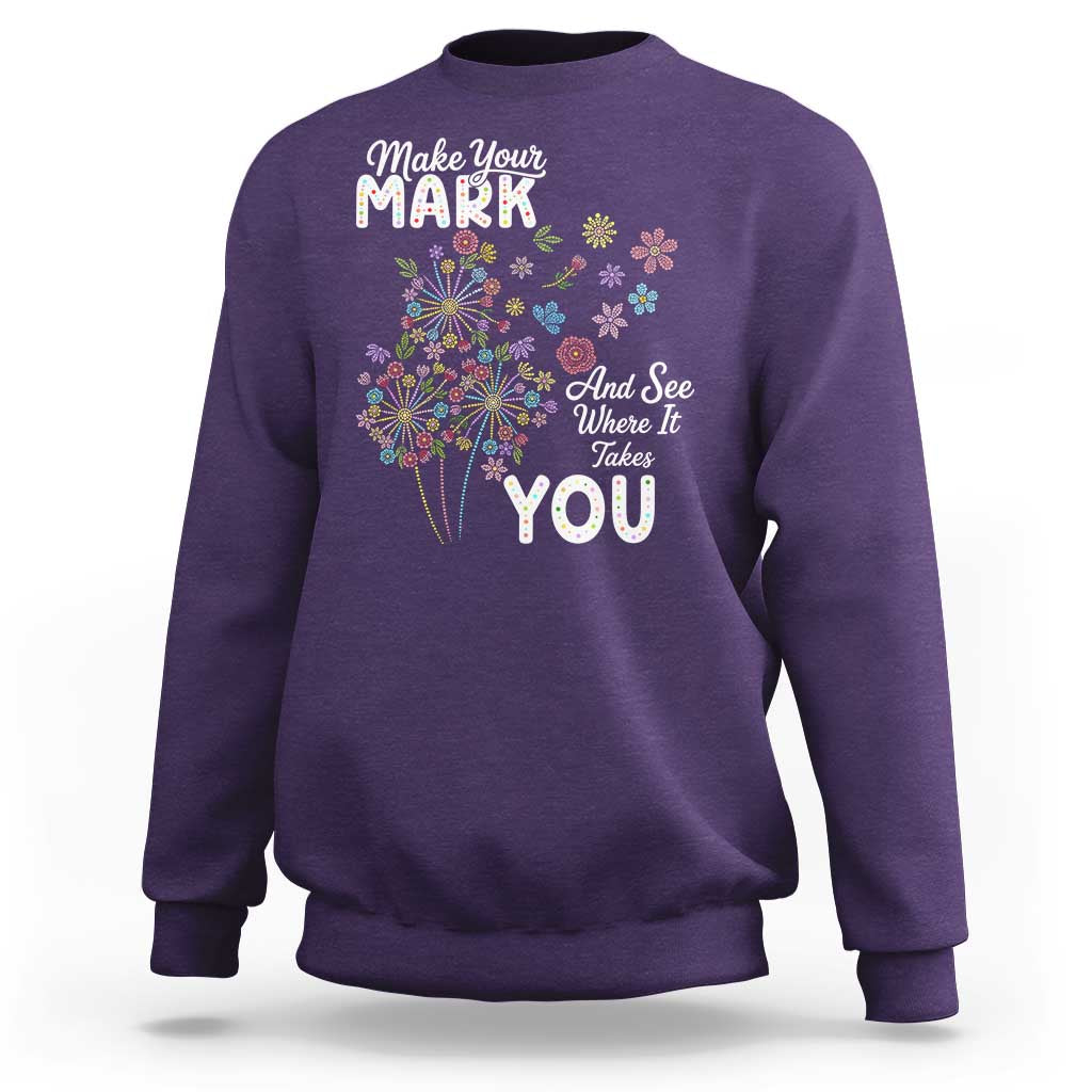 Happy Dot Day Sweatshirt Make Your Mark And See Where It Takes You
