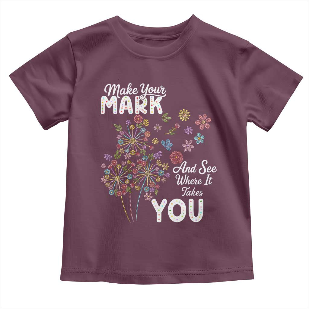Happy Dot Day Toddler T Shirt Make Your Mark And See Where It Takes You
