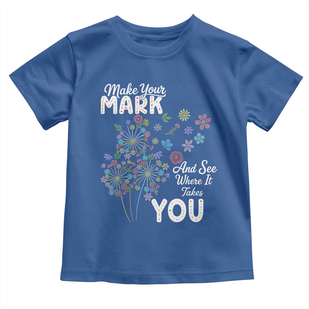 Happy Dot Day Toddler T Shirt Make Your Mark And See Where It Takes You