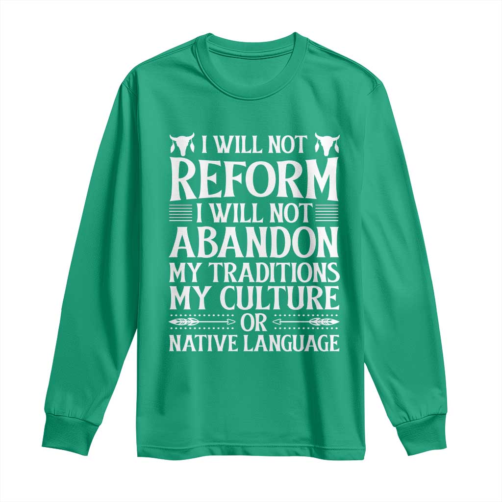 Native American Pride Long Sleeve Shirt I Will Not Conform I Will Not Abandon My Traditions