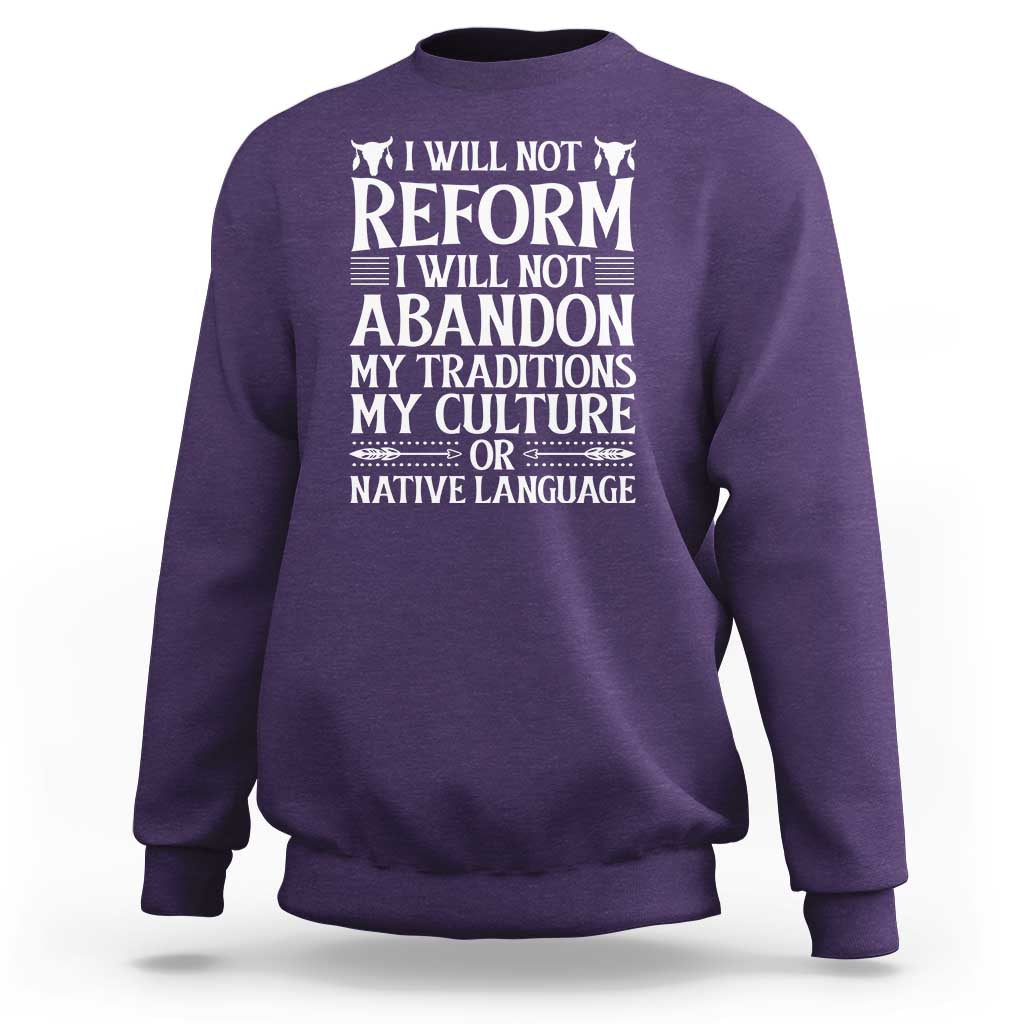 Native American Pride Sweatshirt I Will Not Conform I Will Not Abandon My Traditions