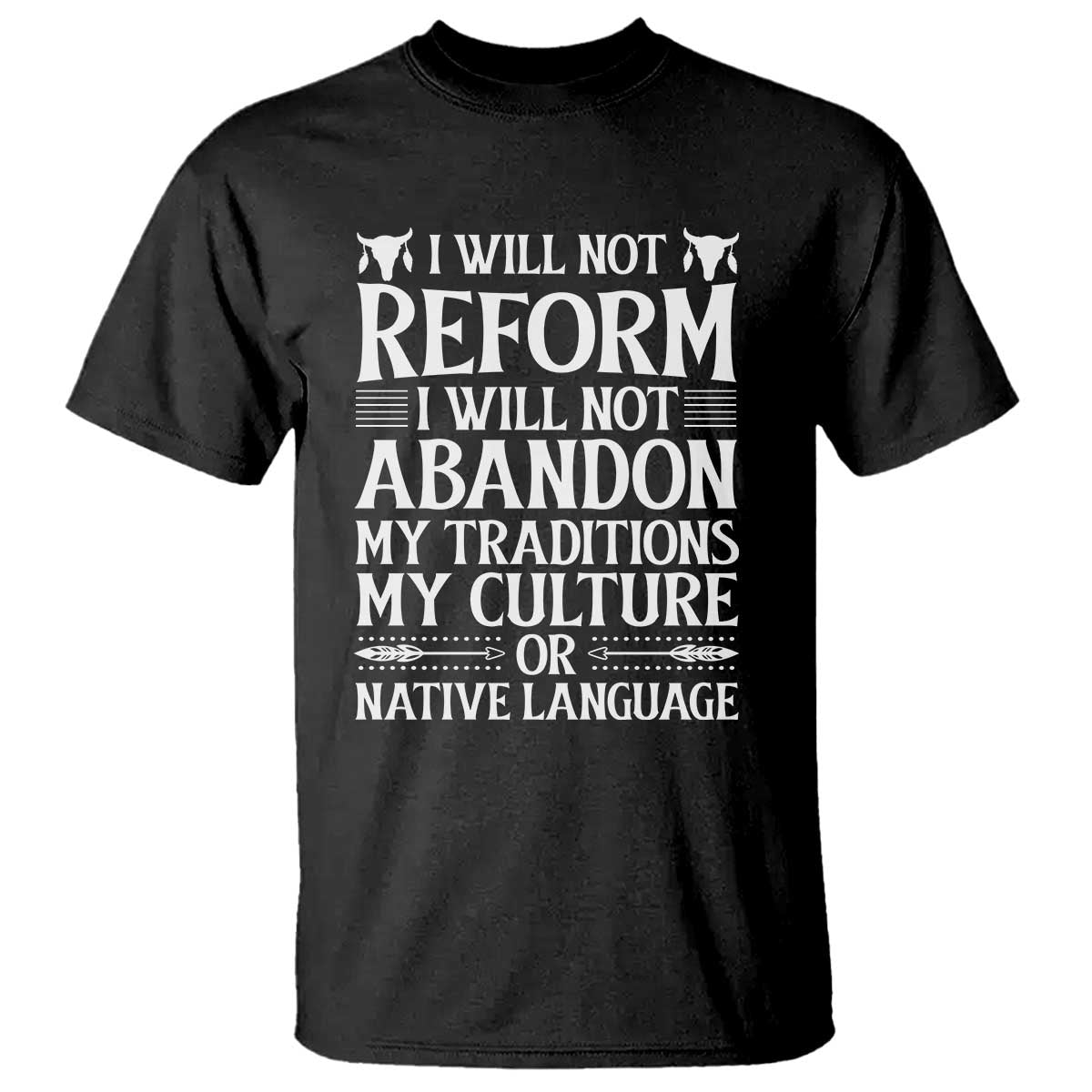 Native American Pride T Shirt I Will Not Conform I Will Not Abandon My Traditions