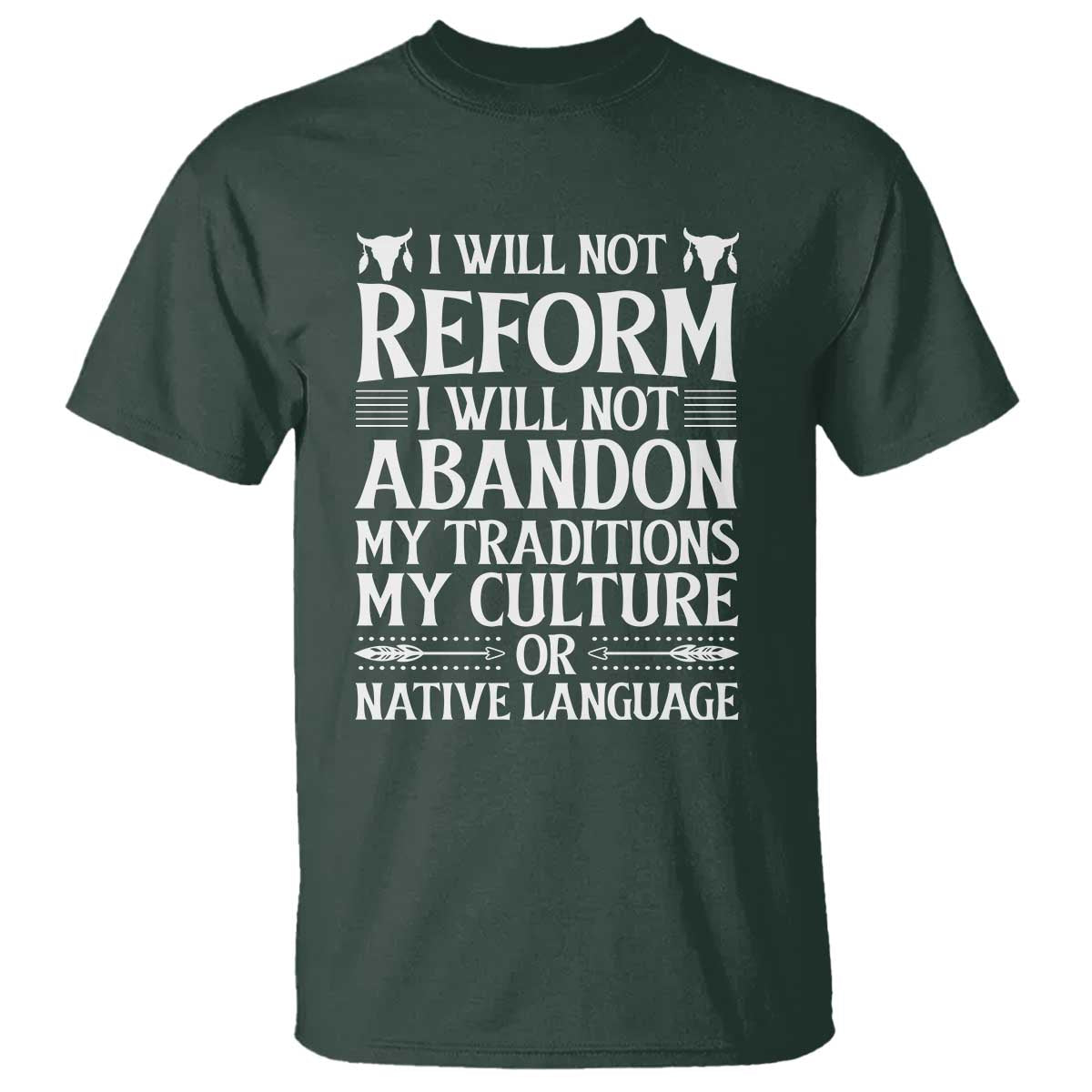 Native American Pride T Shirt I Will Not Conform I Will Not Abandon My Traditions