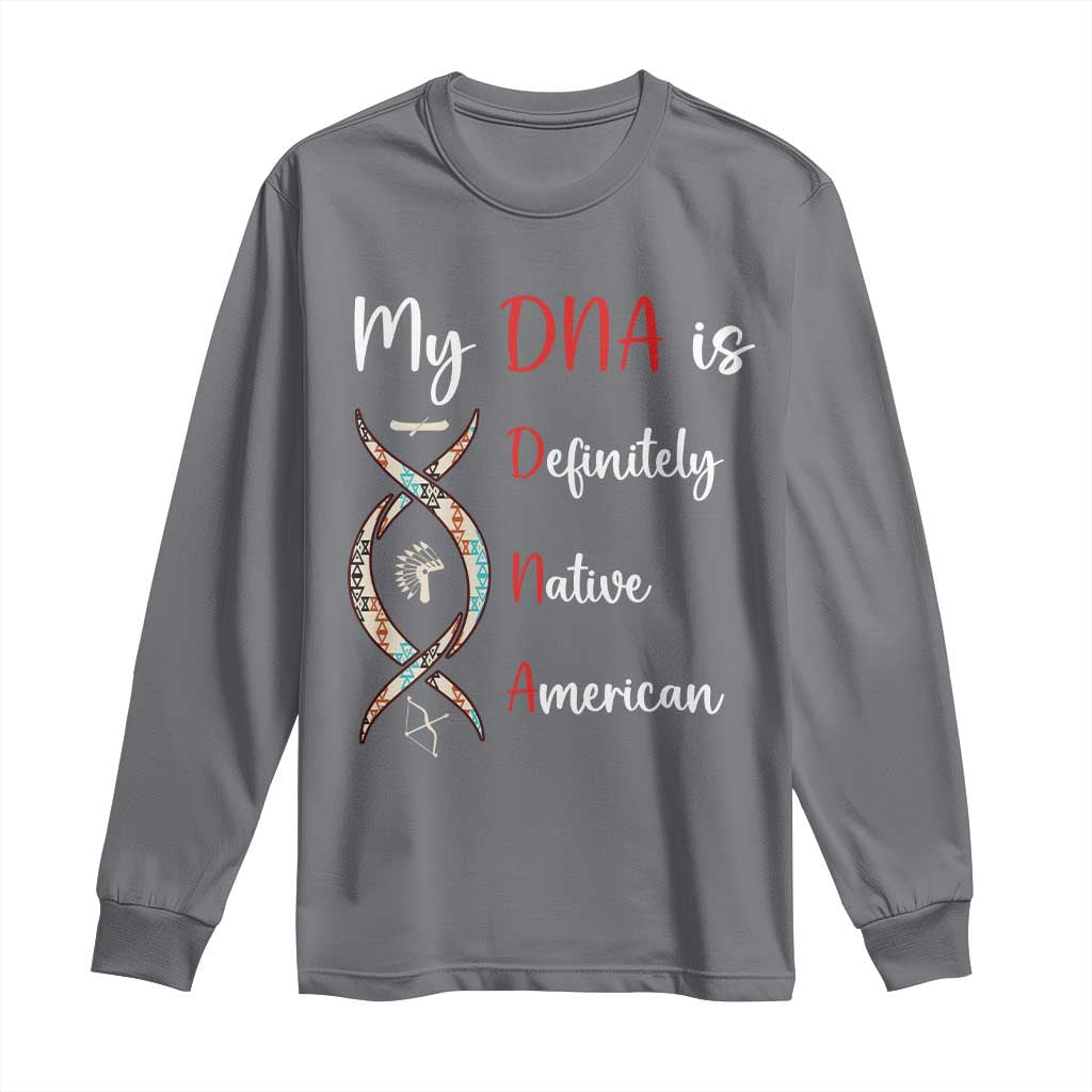My DNA Is Definitely Native American Long Sleeve Shirt Indigenous Pride
