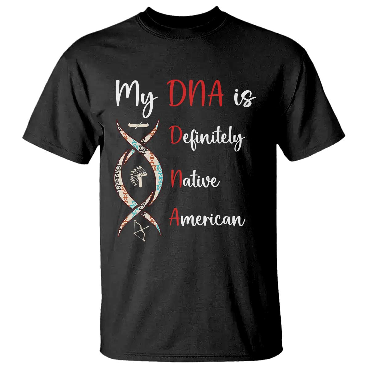 My DNA Is Definitely Native American T Shirt Indigenous Pride