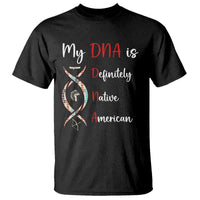 My DNA Is Definitely Native American T Shirt Indigenous Pride