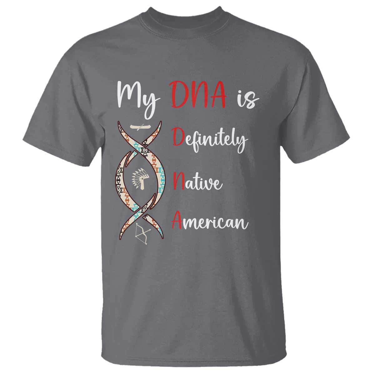 My DNA Is Definitely Native American T Shirt Indigenous Pride