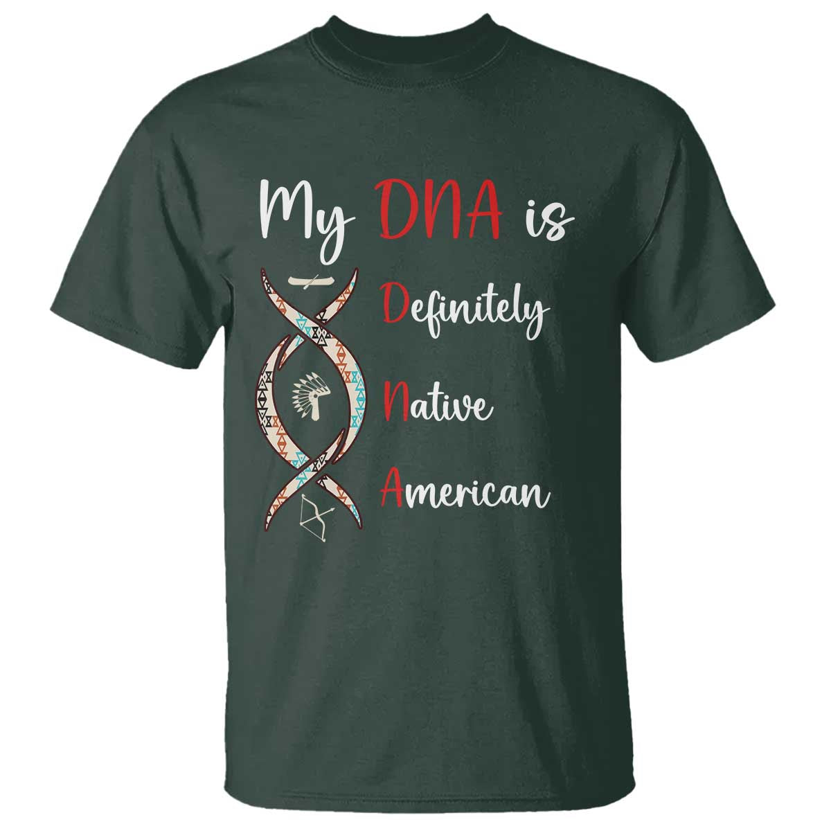 My DNA Is Definitely Native American T Shirt Indigenous Pride