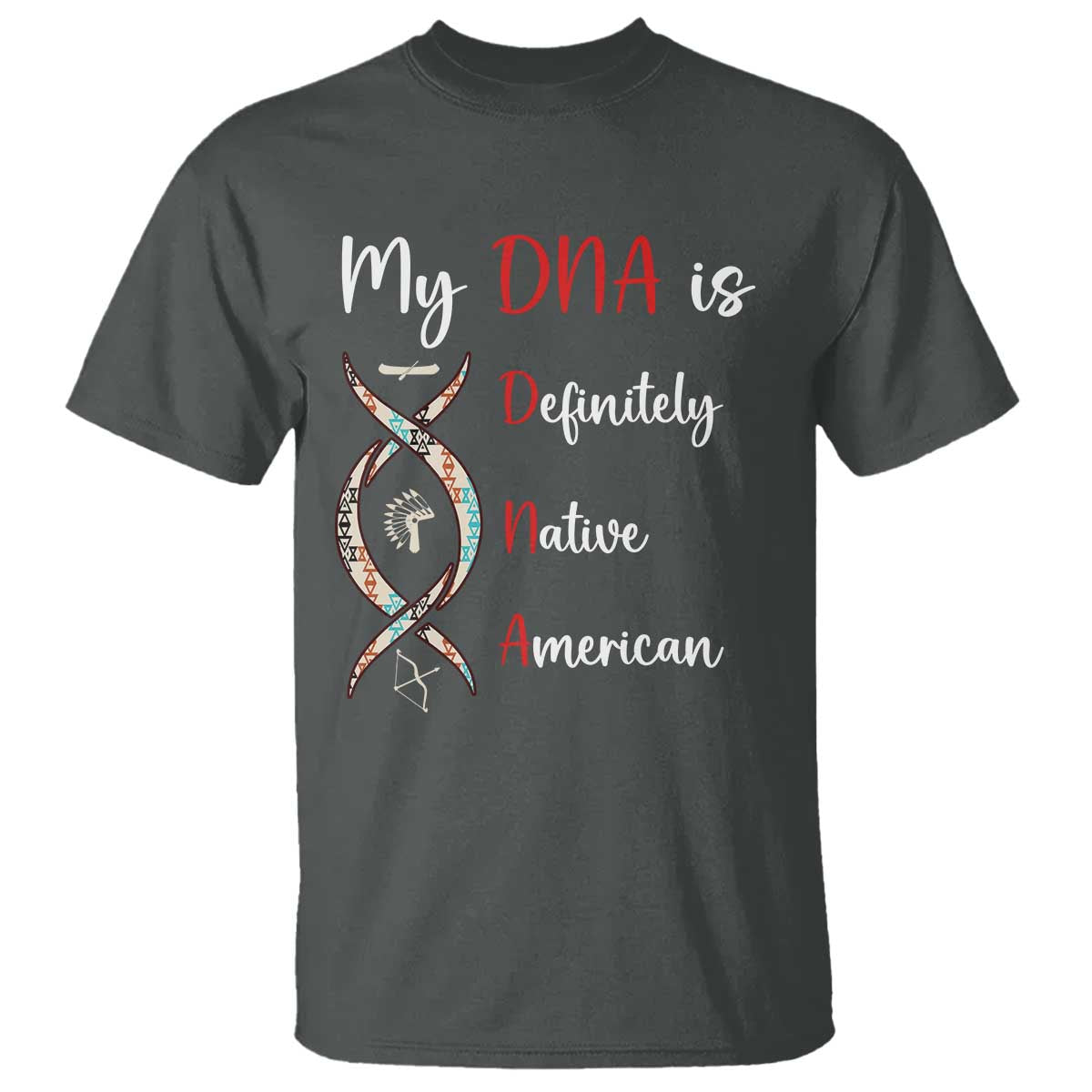 My DNA Is Definitely Native American T Shirt Indigenous Pride
